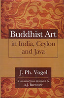Buddhist Art in India, Ceylon and Java [Hardcover] J. Ph. Vogel