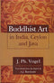 Buddhist Art in India, Ceylon and Java [Hardcover] J. Ph. Vogel