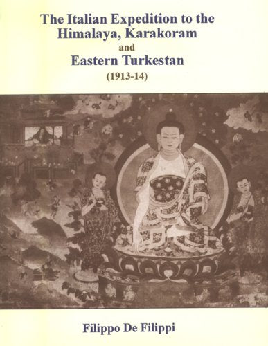 Italian Expedition to the Himalaya, Karakoram and Eastern Turkestan, 1913-1914 [Hardcover] Filippi, Filippo de