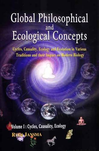 Global Philosophical and Ecological Concept: Cycles, Causality, Ecology and Evolution in Various Traditions and their Impact on Modern Biology [Hardcover] Rudi Jansma
