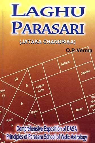 Laghu Parasari: Jataka Chandrika: Comprehensive Exposition DASA Principles of Parasara School of Vedic Astrology [Paperback] O. P. Verma