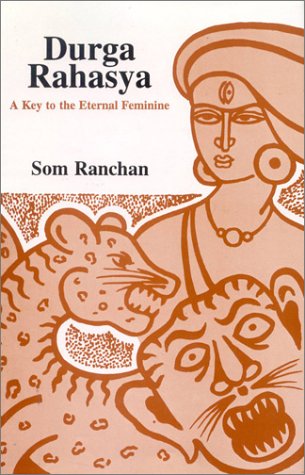 Durga Rahasya: A Key to the Eternal Feminine [Hardcover] Som P. Ranchan