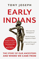 Early Indians : The Story of Our Ancestors and Where We Came From [Hardcover] Tony Joseph