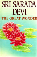 Sri Sarada Devi, the Great Wonder-- a Compilation of Revelations, Reminiscences and Studies [Hardcover] Apostles; Monks; Savants and Scholars and Devotees of the Ramakrishna Order