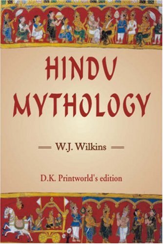 Hindu Mythology: Vedic and Puranic (Deluxe Paper Edition) W.J. Wilkins