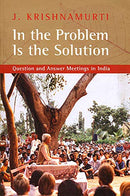In The Problem Is The Solution Question and Answer Meetings in India [Paperback] J Krishnamurti