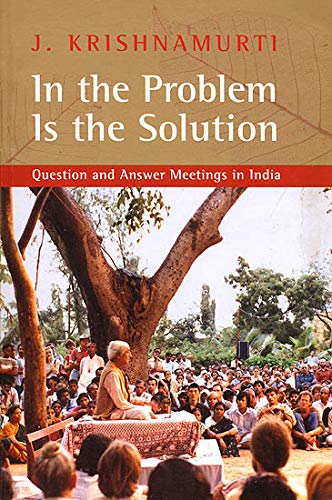 In The Problem Is The Solution Question and Answer Meetings in India [Paperback] J Krishnamurti