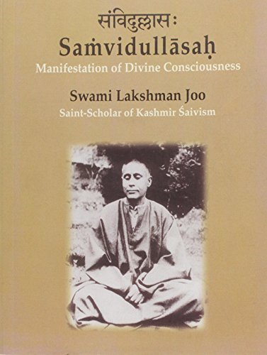 Samvidullasah -- Manifestation of Divine Consciousness Swami Lakshman Joo, Saint-Scholar of Kashmir Shaivism -- A Centenary Tribute [Paperback] Bettina Baumer & Sarla Kumar