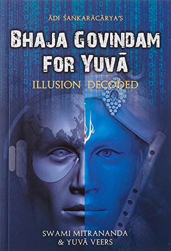Bhaja Govindam for Yuva: Illusion Decoded [Paperback] Swami Mitrananda (Author), Yuvaveers (Author)