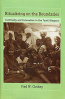Ritualizing on the Boundaries: Continuity and Innovation in the Tamil Diaspora [Hardcover] Fred W. Clothey