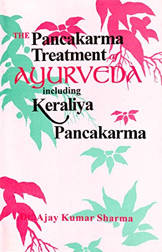 The Pancakarma Treatment of Ayurveda including Keraliya Pancakarma [Paperback] Prof. Dr. Ajay Kumar Sharma