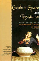 Gender, Space and Resistance Women and Theature in India [Hardcover] Amita Singh