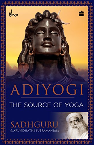 Adiyogi: The Source of Yoga [Paperback] Sadhguru Jaggi Vasudev and Arundhathi Subramaniam