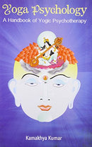 Yoga Psychology: A Handbook of Yogic Psychotherapy [Paperback] Kamakhya Kumar & Ganesh Shankar Giri