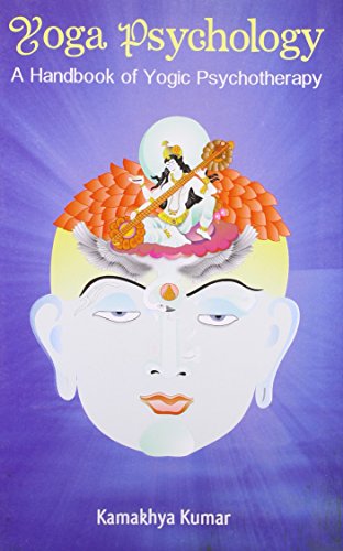 Yoga Psychology: A Handbook of Yogic Psychotherapy [Paperback] Kamakhya Kumar & Ganesh Shankar Giri