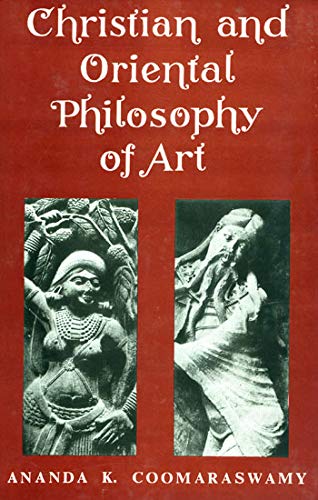Christian and Oriental Philosophy of Art [Hardcover] Coomaraswamy, Ananda K.