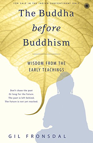 The Buddha before Buddhism [Nov 30, 2017] Gil Fronsdal Gil Fronsdal