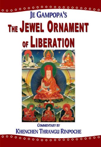 The Jewel Ornament of Liberation: The Wish-fulfilling Gem of the Noble Teachings [Paperback] Je Gampopa and Khenchen Thrangu Rinpoche