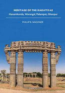 Heritage of the Kakatiyas: Hanamkonda, Warangal, Palampet, Ghanpur [Paperback] Phillip B. Wagoner