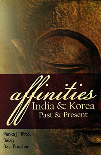 Affinities, India & Korea: Past & Present [Hardcover] Pankaj Mittal; Daisy and Ravi Bhushan