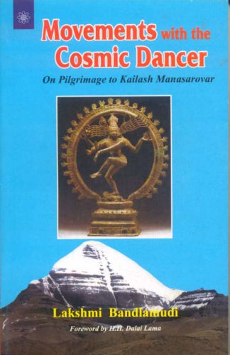 Movements with the Cosmic Dancer: On Pilgrimage to Kailash Manasarovar [Paperback] Bandlamudi, Lakshmi and H.H. The Dalai Lama