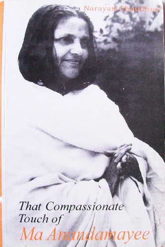 That Compassionate Touch of Ma Anandamayee [Paperback] Narayan Chadhuri