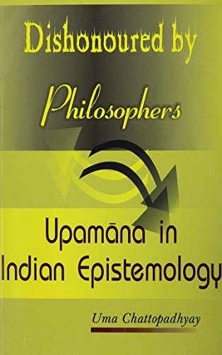 Dishonoured by Philosophers: Upamana in Indian Epistemology [Hardcover] Uma Chattopadyay