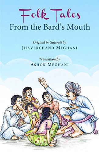 Folk Tales from the Bard's Mouth [Hardcover] [Dec 15, 2016] Jhaverchand Meghani and Ashok Meghani (Trans.) [Hardcover] Jhaverchand Meghani and Ashok Meghani (Trans.)
