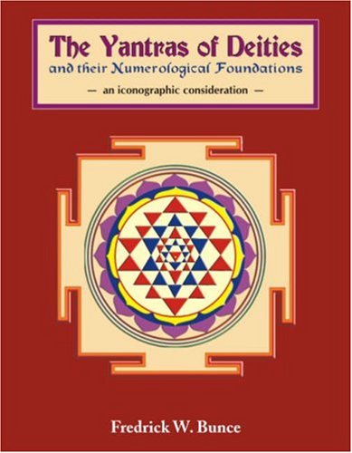 Yantras of Deities and Their Numerological Foundations: An Iconographic Consideration [Hardcover] Frederick W. Bunce