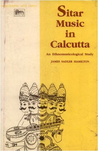 Sitar Music in Calcutta: An Ethnomusicological Study [Hardcover] James Sadler Hamilton