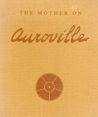 The Mother on Auroville: First Edition [Paperback] Sri Aurobindo Ashram and Auropublications