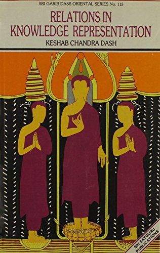 Relations in knowledge representation: An interdisciplinary study in Nya?ya, Mi?ma?m?sa?, vya?karan?a, tantra, modern linguistics, and artificial ... application (Sri Garib Dass oriental series) Da?s?a, Kes?avacandra