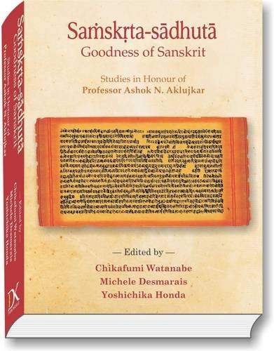 Sanskrit Sadhuta: Goodness of Sanskrit Studies in Honour of Professor Ashok Aklujkar [Hardcover] Chikafumi Watanabe and Michele Desmarais & Yoshichika HondA
