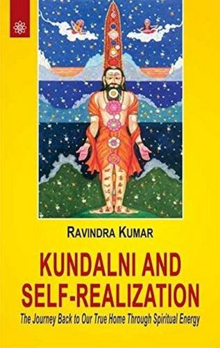 Kundalini and Self-Realization: The Journey Back to Our True Home Through Spiritual Energy [Paperback] Ravindra Kumar