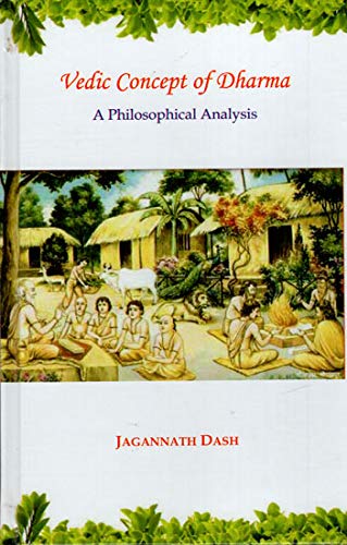 Vedic Concept of Dharma: A Philosophical Analysis [Hardcover] Jagannath Dash