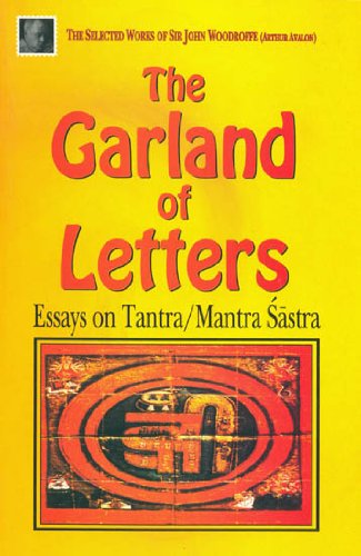 The Garland of Letters: Essays on Tantra/ Mantra Sastra [Paperback] Sir John Woodroffe (Arthur Avalon)