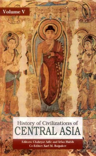 History of Civilization in Central Asia:Volume Five: Development in Contrast From the Sixteenth to the Mid-Nineteenth Century (v. 5) [Hardcover] Chahryar Adle; Irfan Habib and Karl M. Baipakov