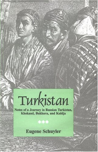 Turkistan: Notes of a Journey in Russian Turkistan, Khokand, Bukhara, and Kuldja (2 vols.) [Hardcover] Schuyler, Eugene