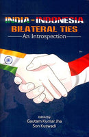 India Indonesia: Bilateral Ties, An Introspection [Hardcover] Gautam Kumar Jha and Son Kuswadi