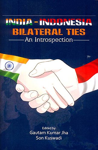 India Indonesia: Bilateral Ties, An Introspection [Hardcover] Gautam Kumar Jha and Son Kuswadi