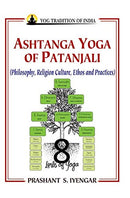 Ashtanga Yoga of Patanjali: Philosophy, Religion Culture, Ethos and Practice [Hardcover] Prashant S. Iyengar