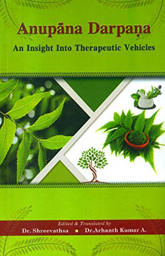 Anupana Darpana (An Insight into Therapeutic Vehicles) [Paperback] Dr. Shreevathsa and Dr. Arhanth Kumar A.