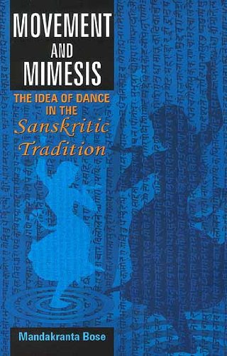 Movement and Mimesis: The Idea of Dance in the Sanskritic Tradition [Hardcover] Mandakranta Bose