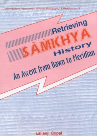 Retrieving Samkhya History: An Ascent from Dawn to Meridian (Contemporary researches in Hindu philosophy & religion) [Hardcover] Lallanji Gopal