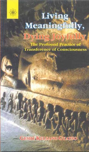 Living Meaningfully, Dying Joyfully: The Profound Practice of Transference of Consciousness [Paperback] Geshe Kelsang Gyatso