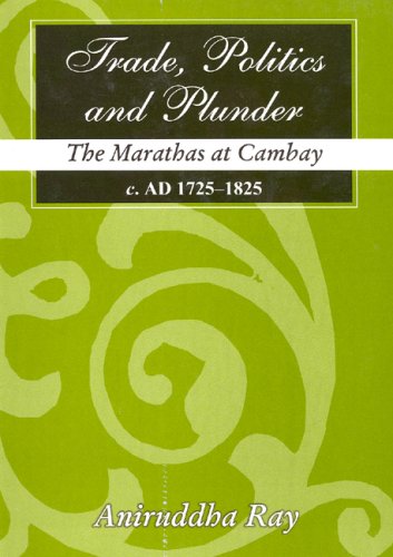 Trade, Politics & Plunder: The Marathas at Cambay, c. A.D. 1725-1825 [Hardcover] Ray, Aniruddha