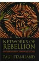 Networks of Rebellion: Explaining Insurgent Cohesion and Collapse [Hardcover] Paul Staniland