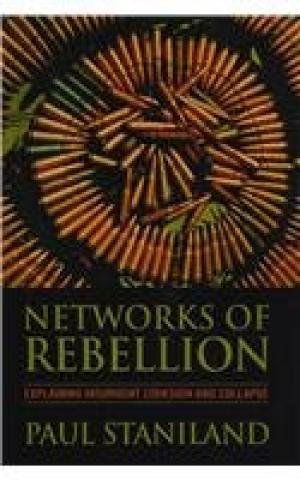 Networks of Rebellion: Explaining Insurgent Cohesion and Collapse [Hardcover] Paul Staniland