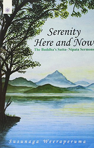 Serenity Here and Now: The Buddha's Sutta Nipata Sermons Susunaga Weeraperuma