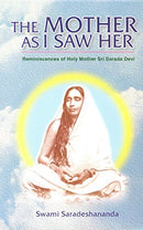 The Mother as I Saw Her: Being Reminiscences of Holy Mother Sri Sarada Devi [Paperback] Swami Saradeshananda